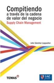 Stock image for Compitiendo a travs de la cadena de valor del negocio : Supply Chain Managem. for sale by Iridium_Books