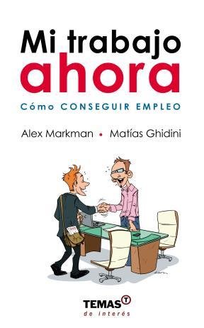 Stock image for Mi Trabajo Ahora - Matias Ghidini / Alex Markman for sale by Libros del Mundo