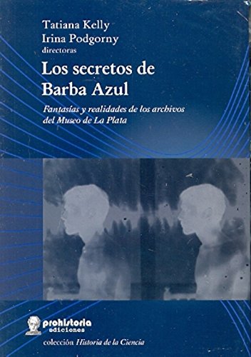 Stock image for Los secretos de Barba Azul : fantasas y realidades de los archivos del Museo de La Plata for sale by Iridium_Books
