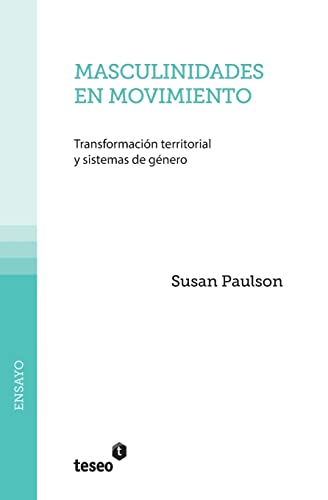 Stock image for Masculinidades en movimiento: Transformacin territorial y sistemas de gnero (Spanish Edition) Paulson, Susan for sale by CONTINENTAL MEDIA & BEYOND