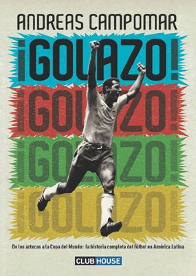 Imagen de archivo de Golazo! Historia Del F tbol. - Andreas Campomar - Nuevo a la venta por Libros del Mundo