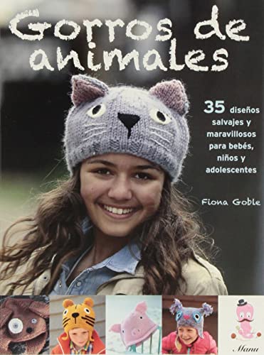 Imagen de archivo de Gorros de Animales : 35 Diseos Salvajes y Maravillosos para Bebs, nios y Adolescentes a la venta por Better World Books