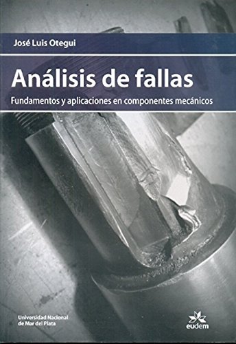 Imagen de archivo de Anlisis de fallas. Fundamentos y aplicaciones en componentes mecnicos. Jos Luis Otegui a la venta por Grupo Letras