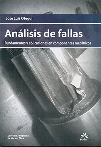 Stock image for Anlisis de fallas. Fundamentos y aplicaciones en componentes mecnicos. Jos Luis Otegui for sale by Grupo Letras