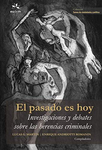Stock image for El pasado es hoy. Investigaciones y debates sobre las herencias criminales. for sale by Revaluation Books