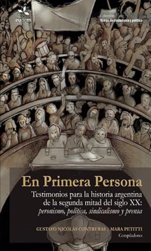 Stock image for En primera persona. Testimonios para la historia argentina de la segunda mitad del siglo XX: peronismo, poltica, sindicalismo y prensa for sale by Revaluation Books