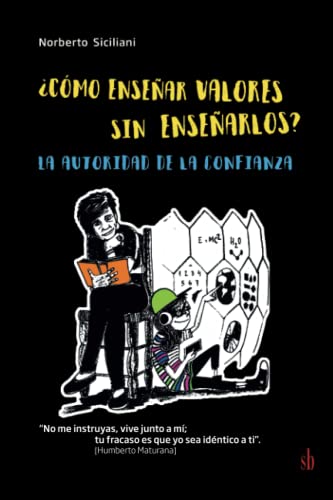 Imagen de archivo de Cmo ensear valores sin ensearlos?: La autoridad de la confianza (Spanish Edition) a la venta por Lucky's Textbooks