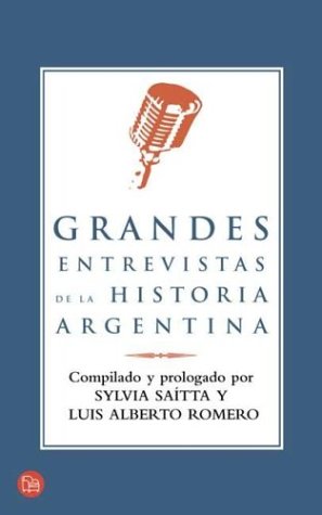 Grandes Entrevistas Historia Argentina (Spanish Edition) (9789872002046) by Luis Alberto Romero; Sylvia Saitta