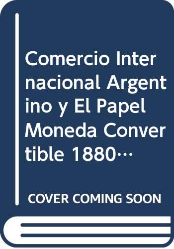 Comercio Internacional Argentino y El Papel Moneda Convertible 1880-1900 (Spanish Edition) (9789872050986) by John Henry Williams