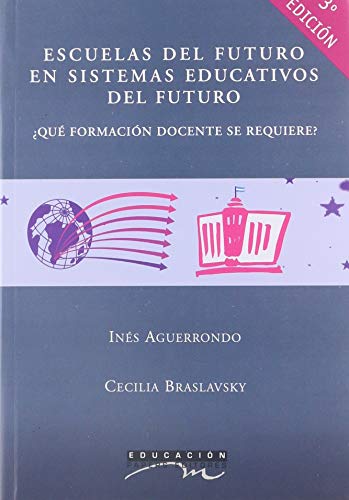 9789872057015: Escuelas del futuro en sistemas educativos del futuro/ Schools of the Future in Educational Systems of the Future: Que Formacion Docente Se Requiere / What Teaching Training Is Required