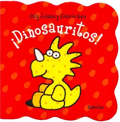 Dinosauritos!/ Little Dinosaurs! (Spanish Edition) (9789872069094) by Johnson, Sally; Ruiz, Eduardo