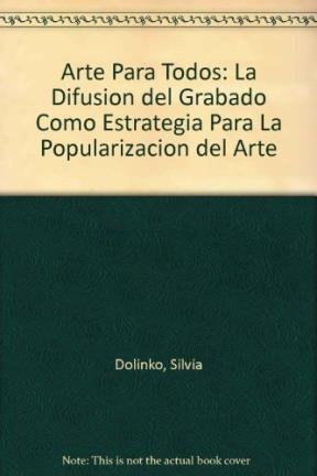 Imagen de archivo de ARTE PARA TODOS: LA DIFUSIN DEL GRABADO COMO ESTRATEGIA PARA LA POPULARIZACIN DEL ARTE.; Primer Premio VI Edicin Premio Fundacin Telefnica en Historia de las Artes Plsticas- Ao 2002 "Arte Argentino del Siglo XX" a la venta por Howard Karno Books, Inc.