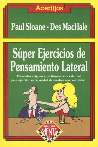 Super Ejercicios de Pensamiento Lateral / Great Lateral Thinking Puzzles (Coleccion de Mente) (Spanish Edition) (9789872082840) by Paul Sloane; Des MacHale