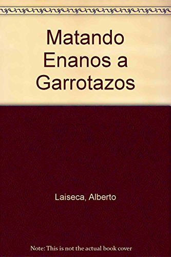 Stock image for Libro Matando Enanos A Garrotazos - Alberto Laiseca for sale by Juanpebooks