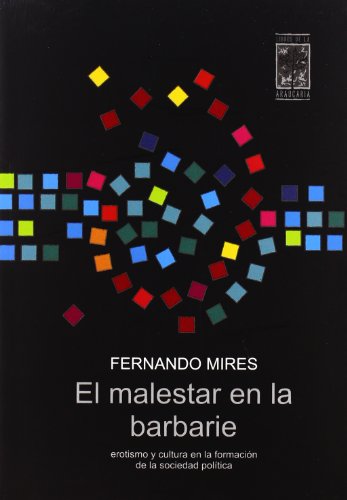 Stock image for EL MALESTAR EN LA BARBARIE: Erotismo y cultura en la formacin de la sociedad poltica for sale by KALAMO LIBROS, S.L.