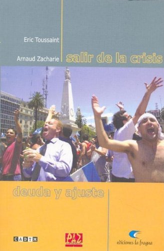 Beispielbild fr Salir De La Crisis Deuda Y Ajuste, De Toussaint Eric Zacharie Arnaud. Serie N/a, Vol. Volumen Unico. Editorial La Fragua, Tapa Blanda, Edici n 1 En Espa ol zum Verkauf von Juanpebooks