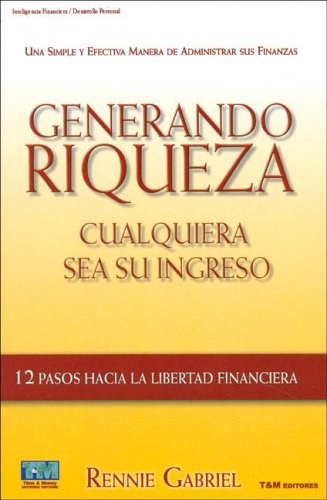 Beispielbild fr Generando Riqueza Cualquiera Sea Su Ingreso Doce Pasos Hacia, De Gabriel Rennie. N/a, Vol. Volumen Unico. Editorial Time & Money, Tapa Blanda, Edici n 1 En Espa ol, 2005 zum Verkauf von Juanpebooks