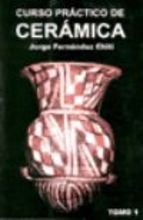 Imagen de archivo de curso de practico de ceramica tomo 1 jorge fernandez chiti a la venta por DMBeeBookstore