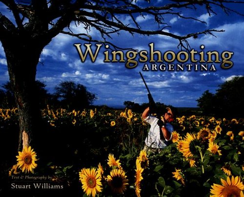 9789872151102: Wingshooting Argentina by Stuart M. Williams (2004-12-02)