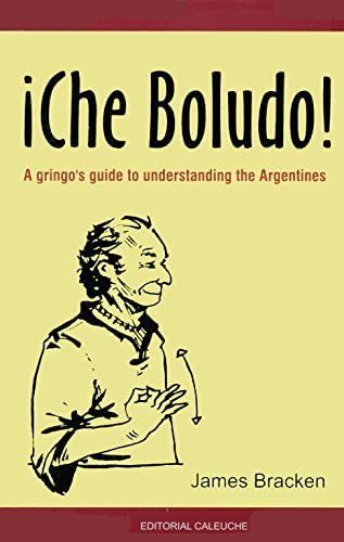 Beispielbild fr Che Boludo: A Gringo's Guide to Understanding the Argentines zum Verkauf von HPB-Emerald