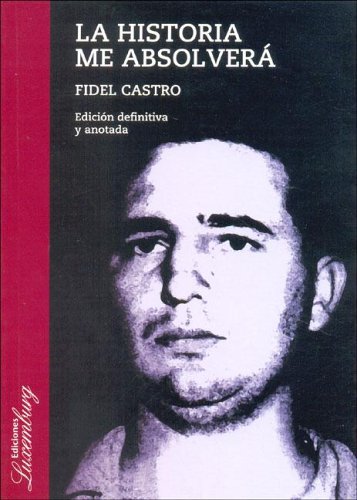 9789872173425: La Historia Me Absolvera (Spanish Edition)