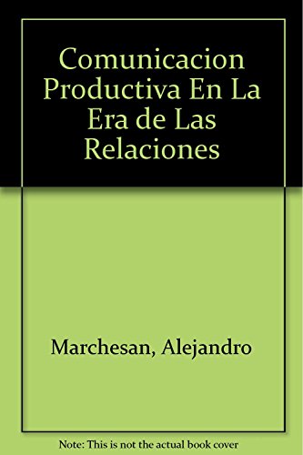 Imagen de archivo de COMUNICACION PRODUCTIVA EN LA ERA DE LAS RELACIONES a la venta por CATRIEL LIBROS LATINOAMERICANOS