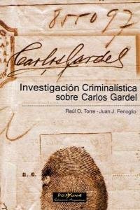 Stock image for Investigacion Criminalistica Sobre Carlos Gardel, De Torre Fenoglio. Serie N/a, Vol. Volumen Unico. Editorial Dosyuna, Tapa Blanda, Edici n 1 En Espa ol, 2005 for sale by Juanpebooks