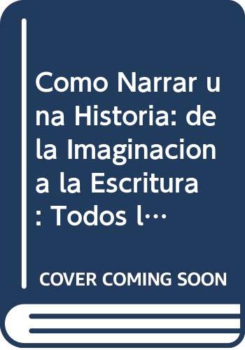 9789872213817: Como Narrar una Historia: de la Imaginacion a la Escritura: Todos los Pasos Para Convertir una Idea en una Novela O un Relato (Guias del Escritor) (Spanish Edition)