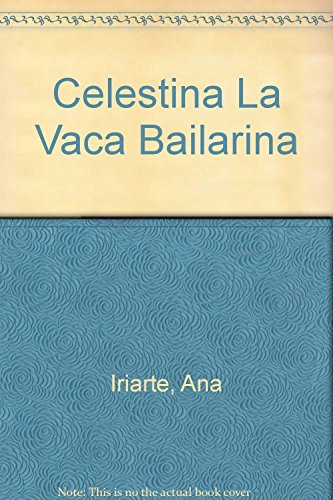 Imagen de archivo de Celestina La Vaca Bailarina-iriarte, Ana-del Naranjo a la venta por Juanpebooks