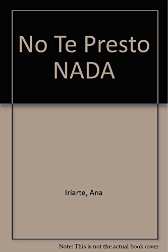 Beispielbild fr No Te Presto NADA (Spanish Edition) by Iriarte, Ana zum Verkauf von Iridium_Books