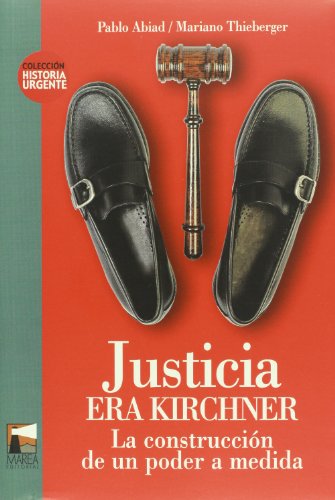 Imagen de archivo de Justicia Era Kirchner - Pablo Abiad - Mariano Thieberger a la venta por Juanpebooks