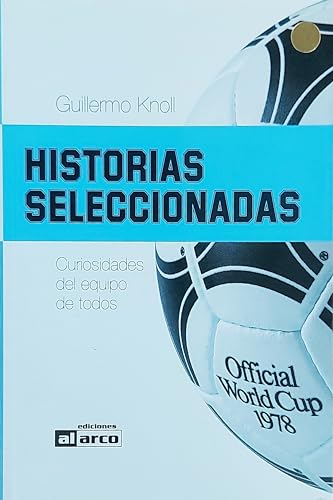 Beispielbild fr livro historias seleccionadas curiosidades del equipo de todos guillermo knoll 2006 zum Verkauf von LibreriaElcosteo