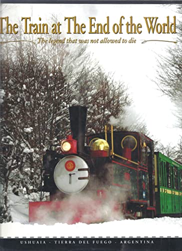9789872242107: The Train at the End of the World: The Legend that was Not Allowed to Die