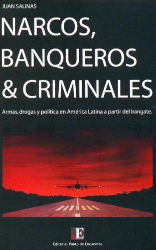 Stock image for Narcos, Banqueros & Criminales: Armas, Drogas y Politica En America Latina a Partir del Irangate (Spanish Edition) for sale by Iridium_Books