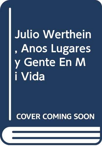 Stock image for Julio Werthein, Anos Lugares y Gente En Mi Vida (Spanish Edition) for sale by Best and Fastest Books