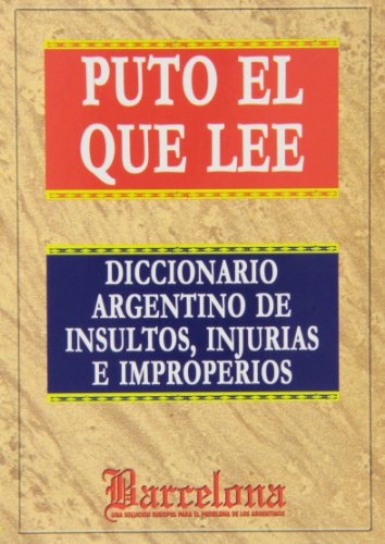 Puto El Que Lee Diccionario Argentino De Insultos Injurias - VV.AA.