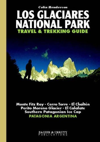 Beispielbild fr Los Glaciares National Park Travel Trekking Guide: Fitz Roy, Cerro Torre, Patagonian Ice Cap, Patagonia, Calafate, Chalten zum Verkauf von Books of the Smoky Mountains