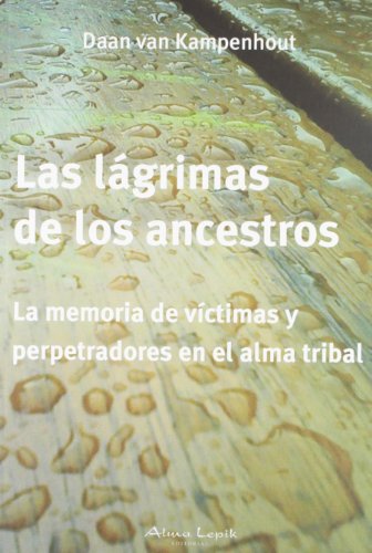 Stock image for Las lgrimas de los ancestros / The Tears of the ancestors: La memoria de vctimas y perpetradores en el alma tribal / The Memory of Victims and Perpetrators in the Tribal Soul (Spanish Edition) for sale by PAPER CAVALIER UK