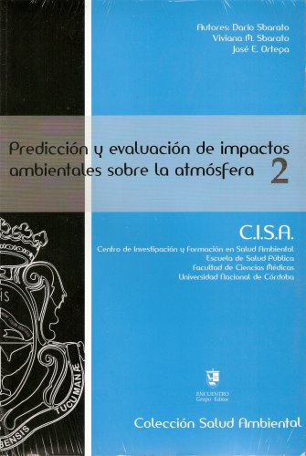 Prediccion y evaluacion de impactos ambientales sobre la atmosfera/ Prediction and assessment of environmental impacts about atmosphere (Salud Ambiental/ Environmental Health) (Spanish Edition) (9789872326852) by Sbarato, Dario; Sbarato, Viviana; Ortega, Jose