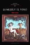 Imagen de archivo de La mujer y el vino : Emociones - Vida Privada -Emancipacin econmica ( Entre el Reino de Chile y el Virreinato del Ro de la Plata, 1561-1810 ) a la venta por Librera Monte Sarmiento