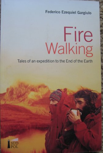 Imagen de archivo de Fire Walking: Tales of an Expedition to the End of the Earth a la venta por Smith Family Bookstore Downtown