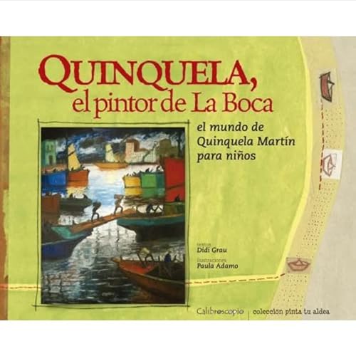 Imagen de archivo de Quinquela, el pintor de La Boca. El mundo de Quinquela Martn para nios. a la venta por Librera Juan Rulfo -FCE Madrid