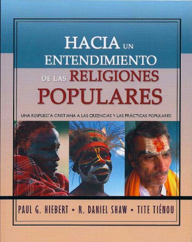 Hacia Un Entendimiento De Las Religiones Populares (9789872492205) by Paul G. Hiebert; R. Daniel Shaw; Tite Tienou