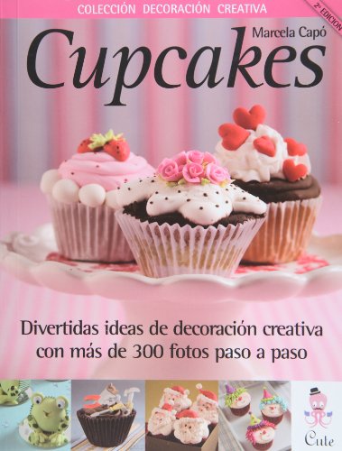 9789872582968: Cupcakes: Divertidas Ideas de Decoracion Creativa Con Mas de 300 Fotos Paso a Paso (Coleccion Decoracion Creativa)