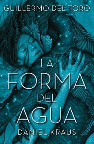 Imagen de archivo de La Forma Del Agua - Guillermo Del Toro / Daniel Kraus a la venta por Libros del Mundo