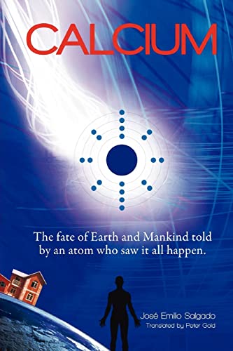 Beispielbild fr Calcium: The fate of Earth & Mankind told by an Atom who saw it all happen. zum Verkauf von Lucky's Textbooks