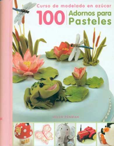 Imagen de archivo de 100 ADORNOS PARA PASTELES: CURSO DE MODELADO EN AZUCAR a la venta por Libros nicos