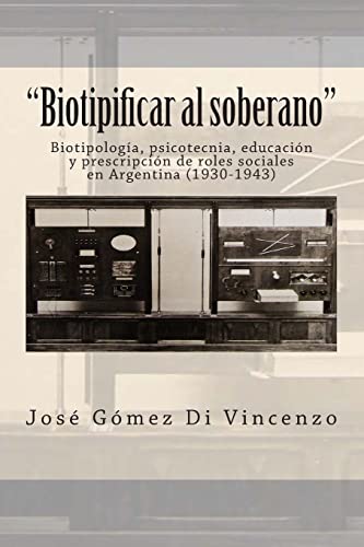 Imagen de archivo de Biotipificar al soberano": Biotipologa, psicotecnia, educacin y prescripcin de roles sociales en Argentina (1930-1943) (Spanish Edition) a la venta por Lucky's Textbooks