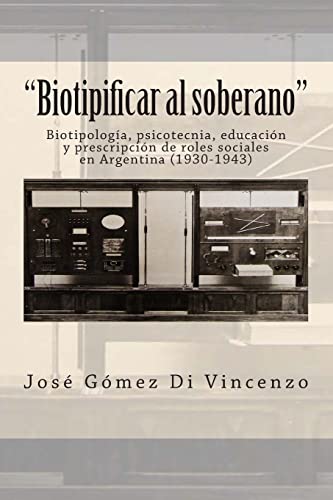 9789872737542: "Biotipificar al soberano": Biotipologa, psicotecnia, educacin y prescripcin de roles sociales en Argentina (1930-1943)