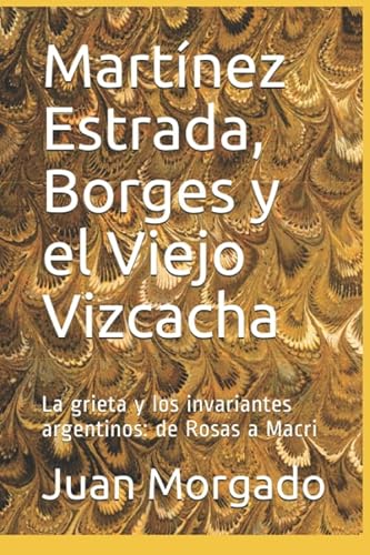 Beispielbild fr Mart?nez Estrada, Borges y el Viejo Vizcacha: La grieta y los invariantes argentinos: de Rosas a Macri (Spanish Edition) zum Verkauf von SecondSale